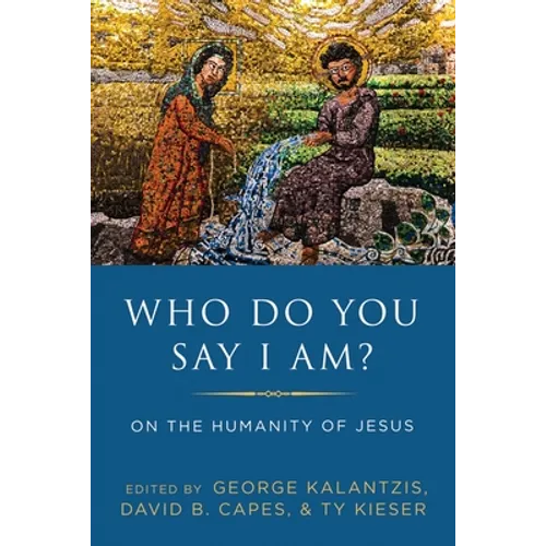 Who Do You Say I Am?: On the Humanity of Jesus - Hardcover