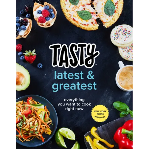 Tasty Latest and Greatest: Everything You Want to Cook Right Now (an Official Tasty Cookbook) - Hardcover