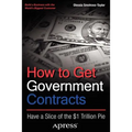 How to Get Government Contracts: Have a Slice of the 1 Trillion Dollar Pie - Paperback