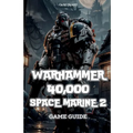Warhammer 40,000: Space Marine 2 Game Guide: Secrets, Skills and strategies to Survive - Paperback