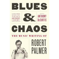 Blues & Chaos: The Music Writing of Robert Palmer - Paperback