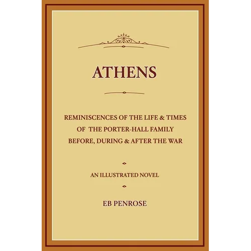 Athens - Reminiscences of the Life & Times of the Porter Hall Family Before, During & After the War - Paperback