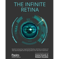 The Infinite Retina: Spatial Computing, Augmented Reality, and how a collision of new technologies are bringing about the next tech revolution - Paperback