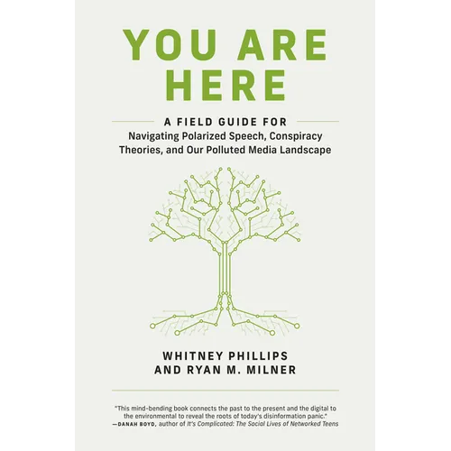 You Are Here: A Field Guide for Navigating Polarized Speech, Conspiracy Theories, and Our Polluted Media Landscape - Paperback