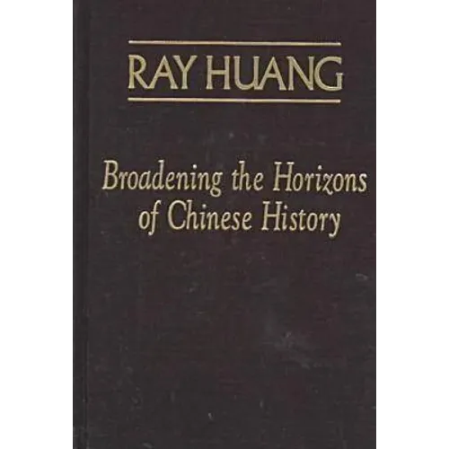 Broadening the Horizons of Chinese History: Discourses, Syntheses and Comparisons - Hardcover