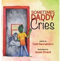Sometimes Daddy Cries - Hardcover