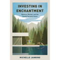 Investing in Enchantment: Memory, Market, and the Family Vacation Home - Paperback