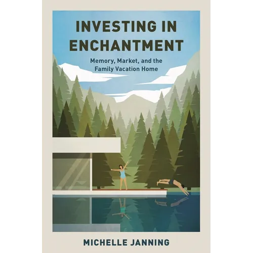 Investing in Enchantment: Memory, Market, and the Family Vacation Home - Paperback