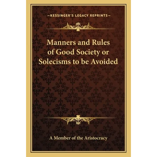 Manners and Rules of Good Society or Solecisms to be Avoided - Paperback