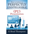 How to Achieve a PERFECTLY UNINTELLIGIBLE (PU) Presentation - Paperback