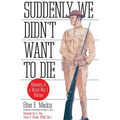 Suddenly We Didn't Want to Die: Memoirs of a World War I Marine - Paperback