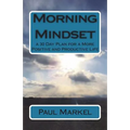 Morning Mindset: a 30 Day Plan for a More Positive and Productive Life - Paperback