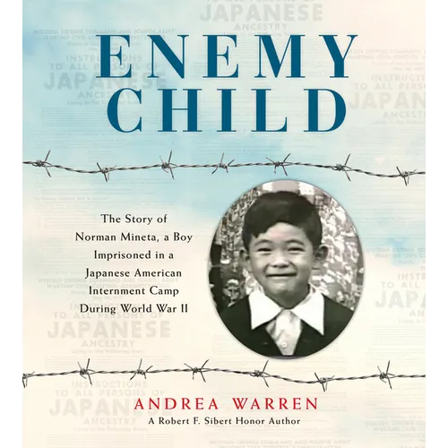 Enemy Child: The Story of Norman Mineta, a Boy Imprisoned in a Japanese American Internment Camp During World War II - Hardcover