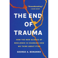 The End of Trauma: How the New Science of Resilience Is Changing How We Think about Ptsd - Paperback