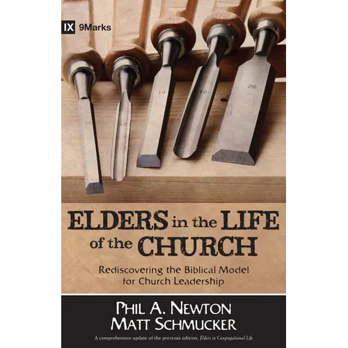 Elders in the Life of the Church: Rediscovering the Biblical Model for Church Leadership - Paperback