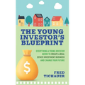 The Young Investor's Blueprint: Everything a Young Investor Needs to Create a Real Estate Investment Business and Change Your Future - Paperback