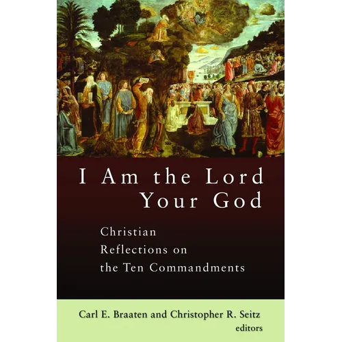 I Am the Lord Your God: Christian Reflections on the Ten Commandments - Paperback
