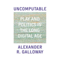 Uncomputable: Play and Politics in the Long Digital Age - Hardcover