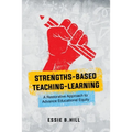 Strengths-Based Teaching-Learning: A Restorative Approach to Advance Educational Equity - Paperback