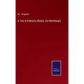 A Tour in Dalmatia, Albania, and Montenegro - Hardcover