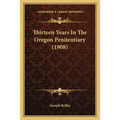 Thirteen Years In The Oregon Penitentiary (1908) - Paperback