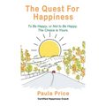 The Quest for Happiness: To Be Happy, or Not to Be Happy. The Choice is Yours. - Hardcover