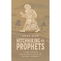 Hitchhiking with Prophets: A Ride Through the Salvation Story of the Old Testament - Paperback
