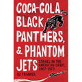 Coca-Cola, Black Panthers, and Phantom Jets: Israel in the American Orbit, 1967-1973 - Paperback