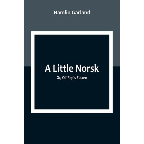 A Little Norsk; Or, Ol' Pap's Flaxen - Paperback