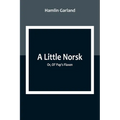 A Little Norsk; Or, Ol' Pap's Flaxen - Paperback