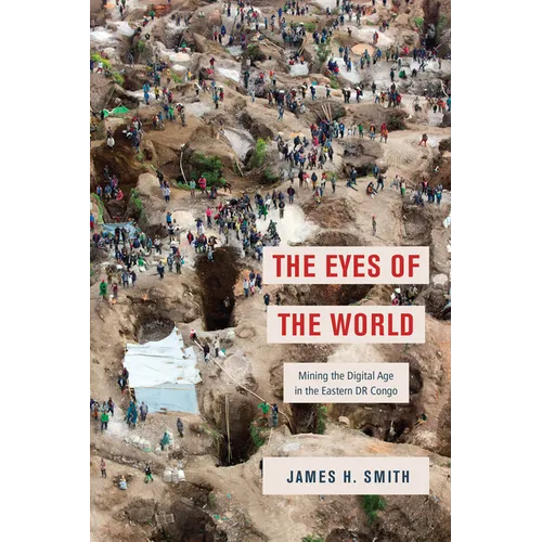 The Eyes of the World: Mining the Digital Age in the Eastern Dr Congo - Paperback