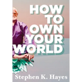 How To Own Your World - Hardcover