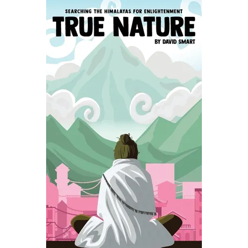 True Nature: The Wise Woman in Nepal and Searching the Himalayas for Enlightenment - Hardcover
