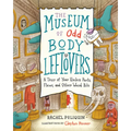 The Museum of Odd Body Leftovers: A Tour of Your Useless Parts, Flaws, and Other Weird Bits - Hardcover