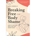 Breaking Free from Body Shame: Dare to Reclaim What God Has Named Good - Paperback