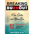 BREAKING BURNOUT Keep Calm and Nurse On: 52 Strategies for Burnout Survival - Paperback