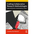 Crafting Collaborative Research Methodologies: Leaps and Bounds in Interdisciplinary Inquiry - Paperback