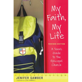 My Faith, My Life, Revised Edition: A Teen's Guide to the Episcopal Church - Paperback