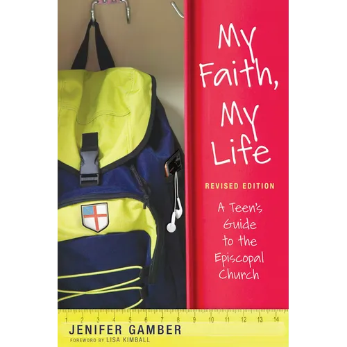My Faith, My Life, Revised Edition: A Teen's Guide to the Episcopal Church - Paperback