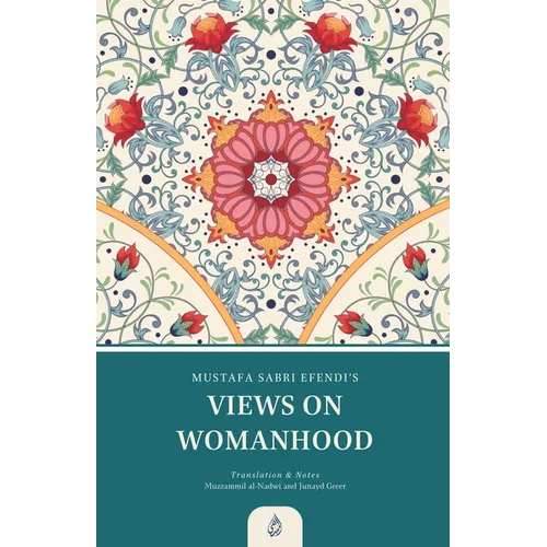 Views on Womanhood: A Translation and Reading of Mustafa Sabri Efendi's (d. 1373/1954) Qawli fi 'l-Mar'a - Paperback