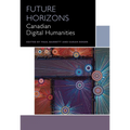 Future Horizons: Canadian Digital Humanities - Paperback