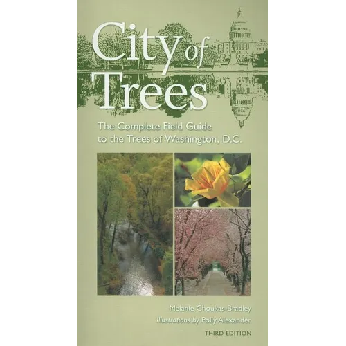 City of Trees: The Complete Field Guide to the Trees of Washington, D.C. - Paperback