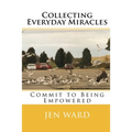 Collecting Everyday Miracles: Commit to Being Empowered - Paperback