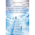 A Lifetime Testimony of Miracles, Visions, Signs, and Dreams - Paperback