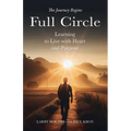 Full Circle: Learning to Live with Heart and Purpose - Paperback