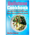 Gallstone Cookbook: Delicious and Essential Diet Meal Recipes that are Galltone Friendly - Paperback