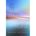 What Makes a Good Nurse: Why the Virtues Are Important for Nurses - Paperback
