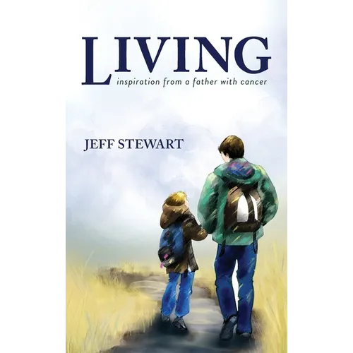 Living: Inspiration from a Father with Cancer - Hardcover