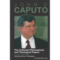 John D. Caputo: The Collected Philosophical and Theological Papers: Volume 5: 2005-2007: Coming Out as a Theologian - Paperback