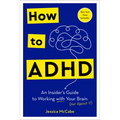 How to ADHD: An Insider's Guide to Working with Your Brain (Not Against It) - Hardcover